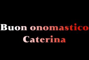 auguri buon onomastico caterina
