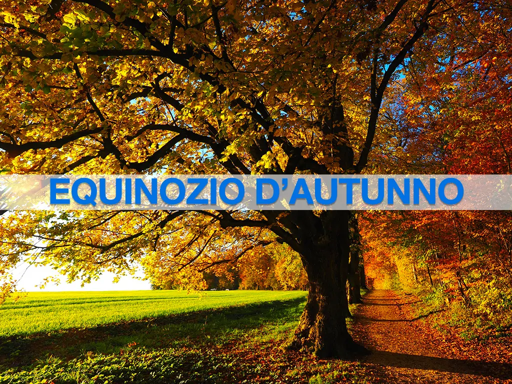 Oggi scocca l'Equinozio e inizia l'Autunno: il significato astronomico ed  esoterico