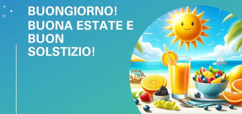 buongiorno benvenuta estate buon solstizio