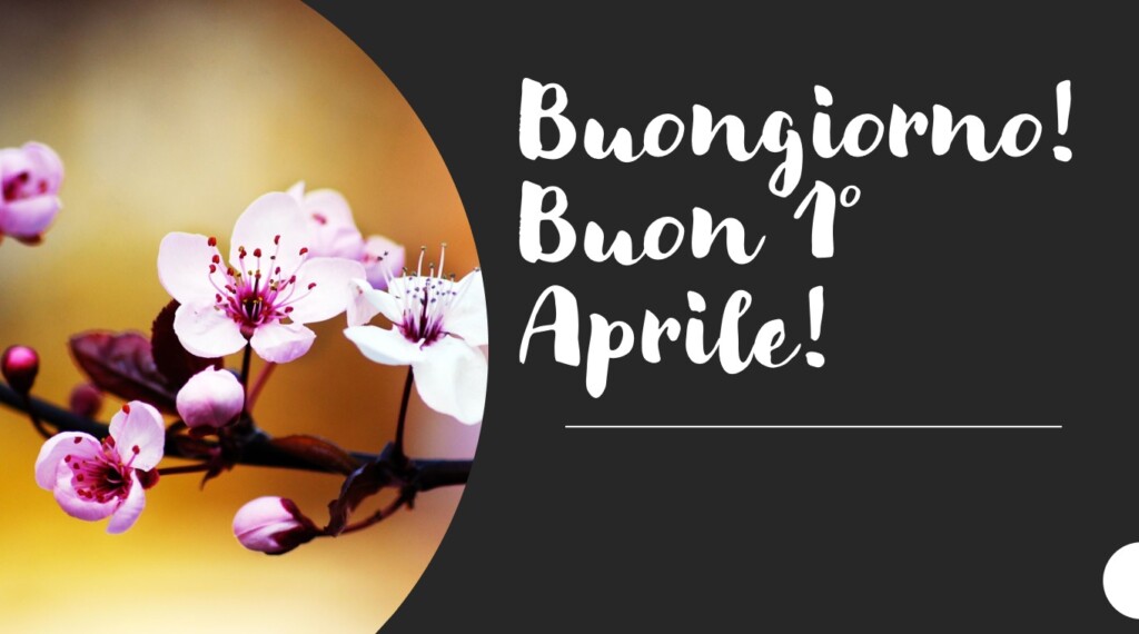 buongiorno buon 1 aprile