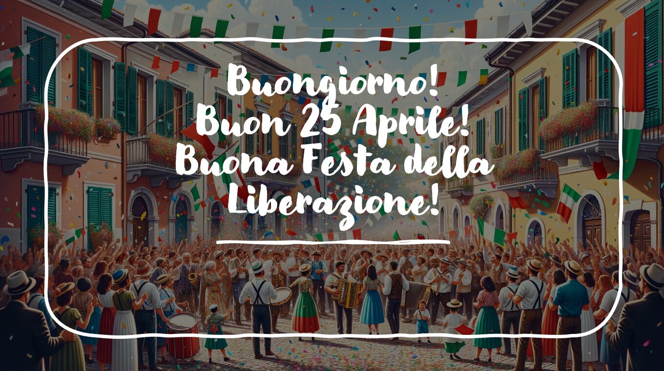 Buongiorno, Buon 25 Aprile 2026: immagini nuove per la Festa della ...