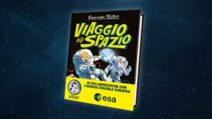 Viaggio nello Spazio, con l’ESA e Geronimo Stilton
