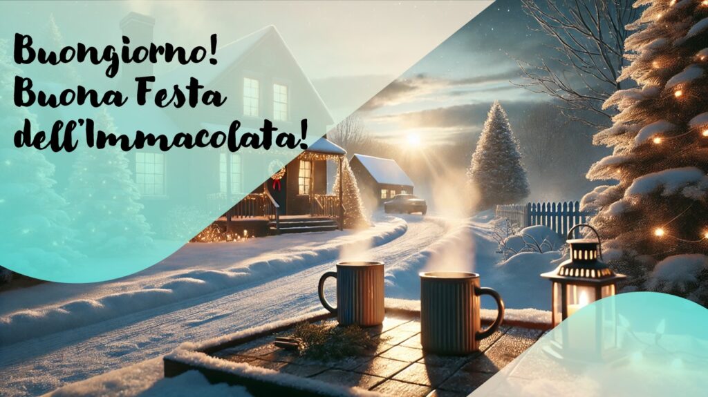 buongiorno buona festa immacolata buone feste 2024