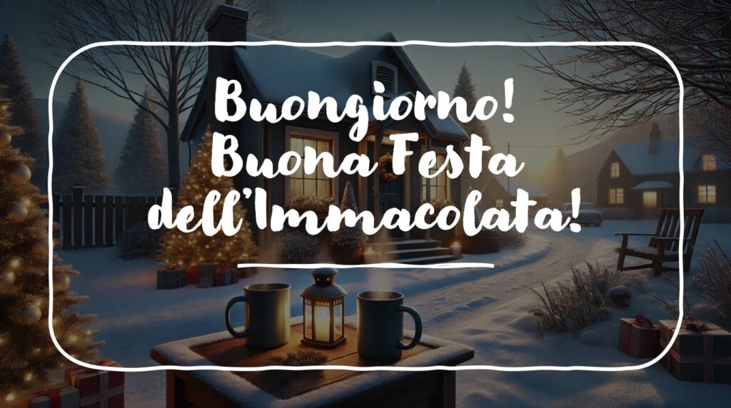 buongiorno buona festa immacolata buone feste 2024