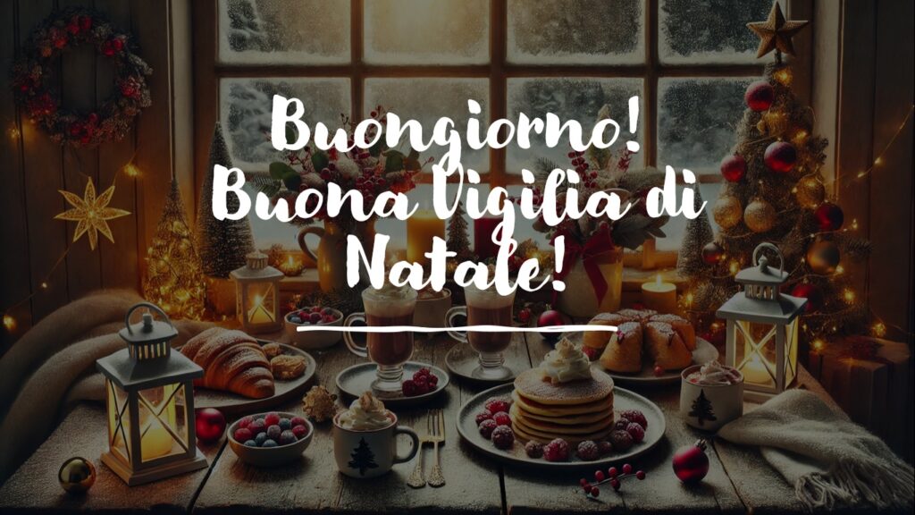 buongiorno buona vigilia di natale 2024 auguri immagini nuove frasi originali auguri
