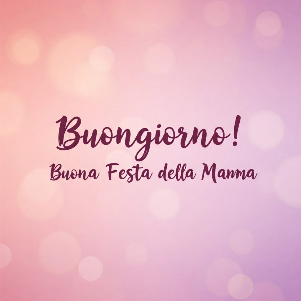 buongiorno auguri buona festa della mamma