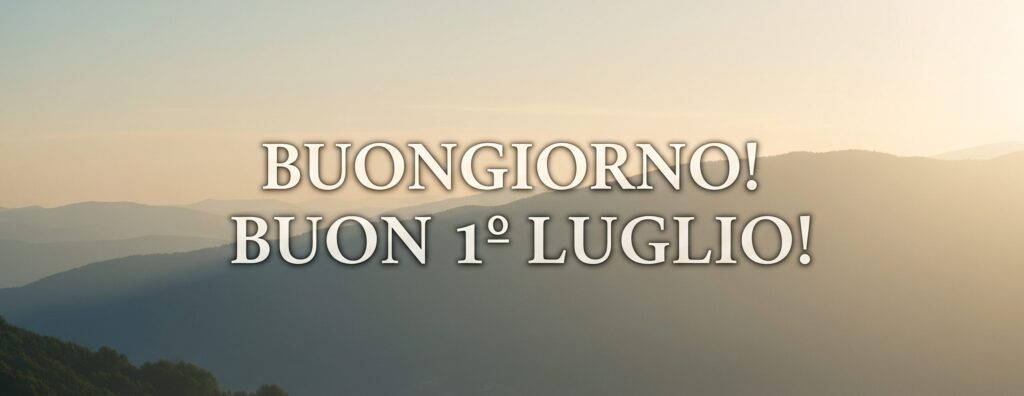 buongiorno buon 1 luglio 2025 immagini frasi nuove originali simpatiche