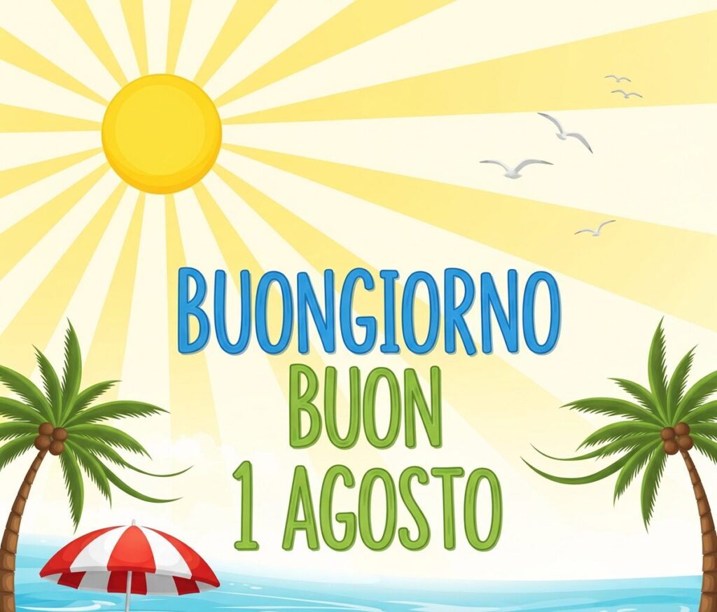 buongiorno buon 1 agosto 2025 immagini frasi nuove originali simpatiche speciali