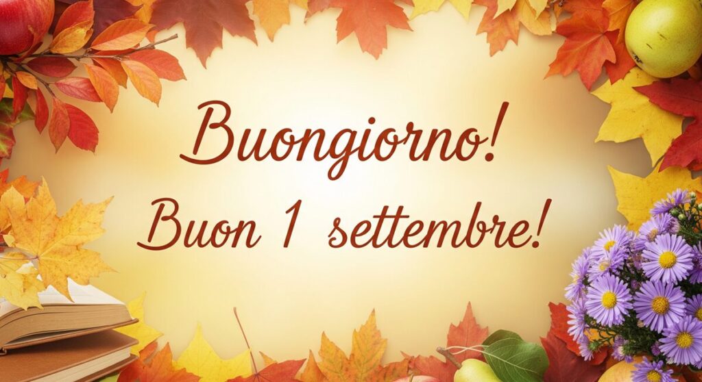 buongiorno buon 1 settembre 2025 immagini frasi nuove originali
