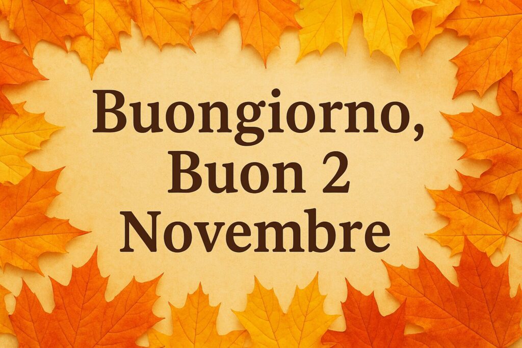 buongiorno buon 2 novembre 2025
